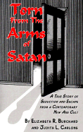 Torn from the Arms of Satan: A True Story of Seduciton and Escape from a Contemporary New Age Cult - Burchard, Elizabeth R, and Ace Academics Inc (Editor), and Carlone, Judith L