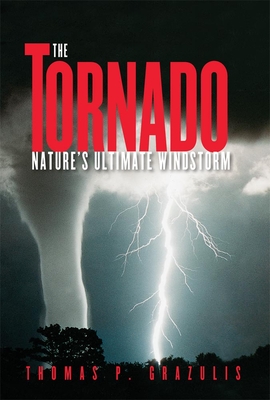 Tornado Nature's Ultimate Winstorm - Grazulis, Thomas P