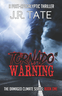 Tornado Warning: A Post-Apocalyptic Thriller (the Damaged Climate Series Book 1)