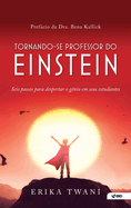 Tornando-se professor do Einstein: Seis passos para despertar o genio em seus estudantes