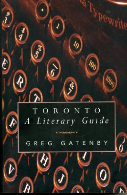 Toronto: A Literary Guide - Gatenby, Greg