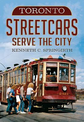 Toronto Streetcars Serve the City - Springirth, Kenneth C