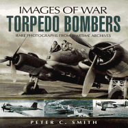 Torpedo Bombers: Rare Photographs from Wartime Archives