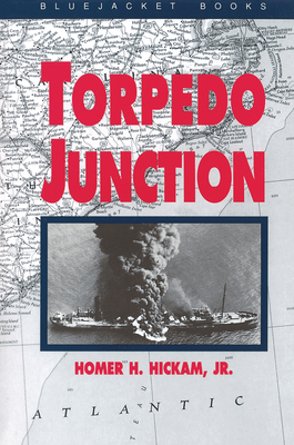 Torpedo Junction: U-Boat War Off America's East Coast, 1942 - Hickam, Homer H