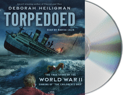 Torpedoed: The True Story of the World War II Sinking of the Children's Ship