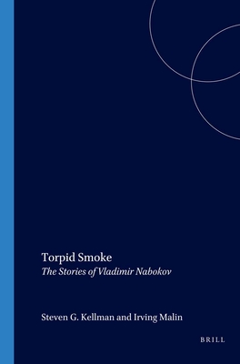 Torpid Smoke: The Stories of Vladimir Nabokov - Kellman, Steven G. (Volume editor), and Malin, Irving (Volume editor)