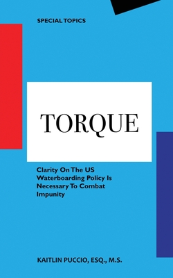 Torque: Clarity On The US Waterboarding Policy Is Necessary To Combat Impunity - Puccio, Kaitlin