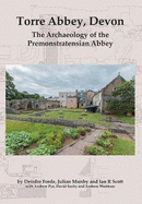 Torre Abbey, Devon: The Archaeology of the Premonstratensian Abbey