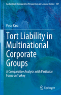 Tort Liability in Multinational Corporate Groups: A Comparative Analysis with Particular Focus on Turkey