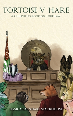 Tortoise v. Hare: A Children's Book on Tort Law - Stackhouse, Jessica Barnhart