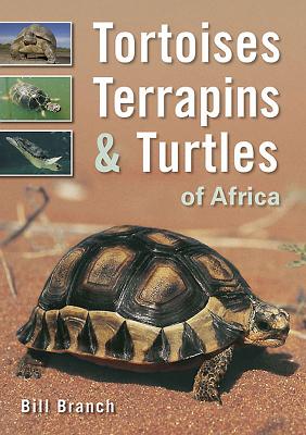 Tortoises, Terrapins & Turtles of Africa - Branch, Bill