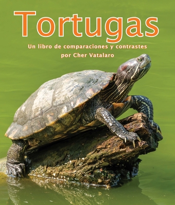 Tortugas: Un Libro de Comparaciones Y Contrastes - Vatalaro, Cherlyn, and de la Torre, Alejandra (Translated by), and Camacho Miranda, Javier (Translated by)