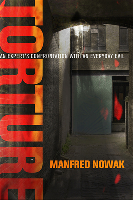 Torture: An Expert's Confrontation with an Everyday Evil - Nowak, Manfred