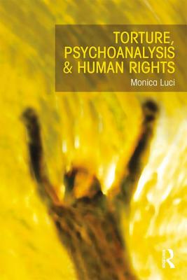 Torture, Psychoanalysis and Human Rights - Luci, Monica