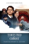 Tortured for Christ Participants Guide: A Six-Session Video Study