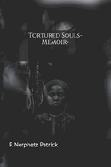 Tortured Souls-Memoir: A Journey Through Shadows to Find the Light Within