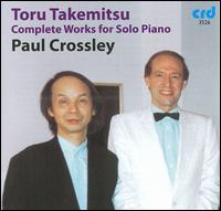 Toru Takemitsu: Complete Works for Solo Piano - Paul Crossley (piano)