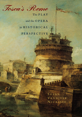 Tosca's Rome: The Play and the Opera in Historical Perspective - Nicassio, Susan VanDiver