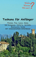 Toskana f?r Anf?nger: Florenz, Pisa, Lucca, Siena, San Gimignano, Voltera Certaldo mit venezianischem Intermezzo