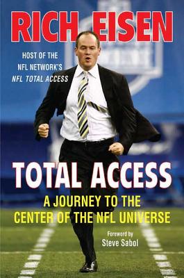 Total Access: A Journey to the Center of the NFL Universe - Eisen, Rich, and Sabol, Steve (Foreword by)