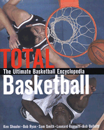 Total Basketball: The Ultimate Basketball Encyclopedia - Koppett, Leonard, and Shouler, Ken, and Ryan, Bob