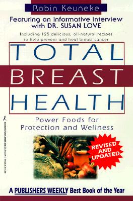Total Breast Health: The Power Food Solution for Protection and Wellness - Keuneke, Robin, and Love, Susan, Dr., M.D.