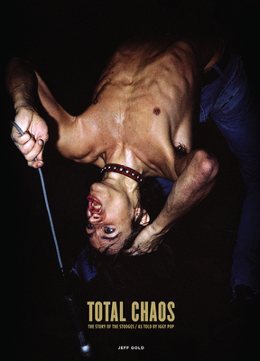 Total Chaos: The Story of the Stooges as Told by Iggy Pop / Updated and Revised - Pop, Iggy (As Told by), and Gold, Jeff (Editor), and Savage, Jon (Contributions by)