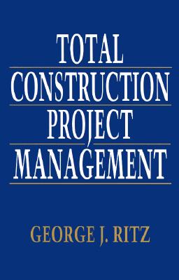 Total Construction Project Management - Ritz, George J, and Ritz George