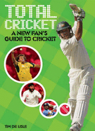 Total Cricket: A New Fan's Guide to Cricket