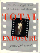 Total Exposure: The Movie Buff's Guide to Celebrity Nude Scenes - Bernard, Jami