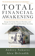 Total Financial Awakening: Escape the Grind, Discover Freedom, and Reclaim your Life through Real Estate Investing
