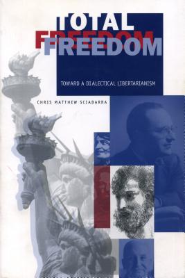 Total Freedom: Toward a Dialectical Libertarianism - Sciabarra, Chris Matthew