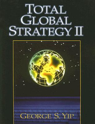 Total Global Strategy II: Updated for the Internet and Service Era - Yip, George S