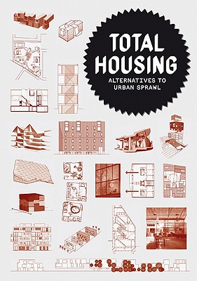 Total Housing: Alternatives to Urban Sprawl - Ferre, Albert (Editor), and Salij, Tihamer (Editor), and Tomoko, Sakamoto (Editor)