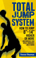 Total Jump System: How to Jump 8-14 Higher or More