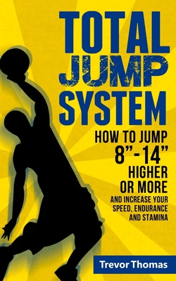 Total Jump System: How to Jump 8-14 Higher or More - Thomas, Trevor