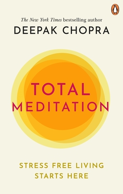 Total Meditation: Stress Free Living Starts Here - Chopra, Deepak, Dr.