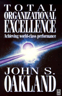 Total Organizational Excellence: Achieving World- Class Performance