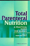 Total Parenteral Nutrition: A Practical Guide for Nurses