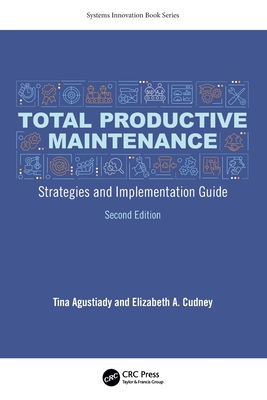 Total Productive Maintenance: Strategies and Implementation Guide - Agustiady, Tina, and Cudney, Elizabeth A