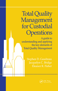 Total Quality Management for Custodial Operations: A Guide to Understanding and Applying the Key Elements of Total Quality Management