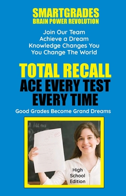 Total Recall Ace Every Test Every Time Study Skills (High School Edition Paperback) SMARTGRADES BRAIN POWER REVOLUTION: Student Tested! Teacher Approved! Parent Favorite! 5 Star Reviews! - Smartgrades Brain Power Revolution, and Sugar, Sharon Rose, and Superhero of Education, Photon