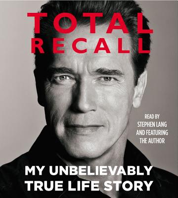 Total Recall: My Unbelievably True Life Story - Schwarzenegger, Arnold (Read by), and Lang, Stephen (Read by)