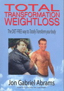 Total Transformation Weightloss: The Diet-Free Way to Totally Transform Your Body