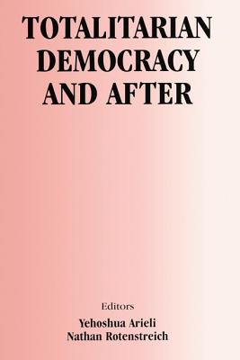 Totalitarian Democracy and After - Arieli, Yehoshua (Editor), and Rotenstreich, Nathan (Editor)