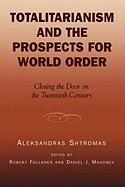 Totalitarianism and the Prospects for World Order: Closing the Door on the Twentieth Century