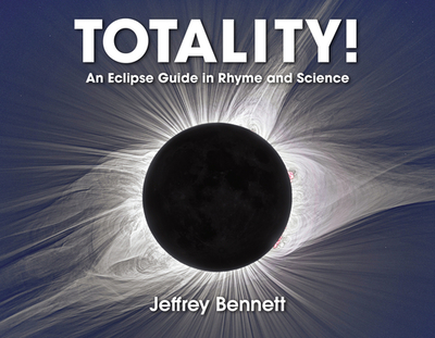 Totality!: An Eclipse Guide in Rhyme and Science - Bennett, Jeffrey