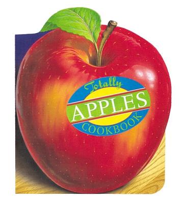 Totally Apples Cookbook - Siegel, Helene, and Gillingham, Karen