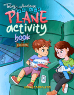 Totally Awesome On the Plane Activity Book for Kids: Brain-Boosting Activities for Flights, Road Trips, and Beyond!