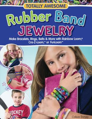 Totally Awesome Rubber Band Jewelry - Dorsey, Colleen